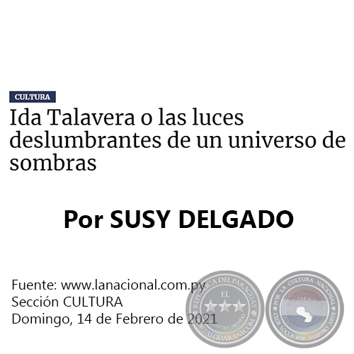IDA TALAVERA O LAS LUCES DESLUMBRANTES DE UN UNIVERSO DE SOMBRAS - Por SUSY DELGADO - Domingo, 14 de Febrero de 2021